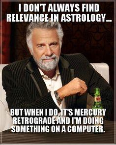 Mercury Retrograde Memes: Jag finner sällan relevans inom astrologi. Men när jag gör det, är Mercury retrograd och jag gör något på en dator.