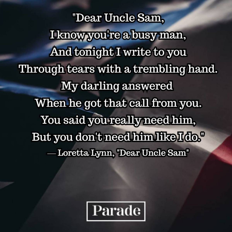   خلفية علم أمريكي مع كلمات لوريتا لين 'عزيزي العم سام / أعرفك're a busy man / And tonight I write to you through tears with a trembling hand / My darling answered when he got that call from you / You said you really need him but you don't need him like I do." &mdash; "Dear Uncle Sam"