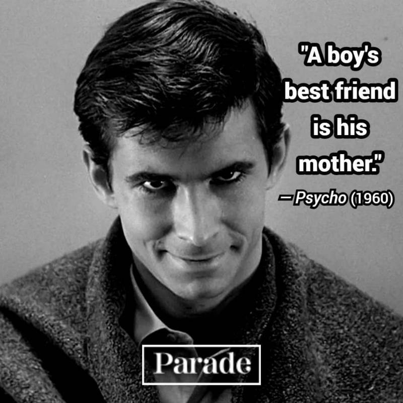 Siaubo filmo citatos: „Berniukas's best friend is his mother." — Norman Bates in "Psycho" (1960)