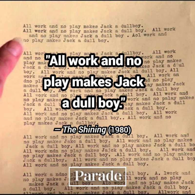 Siaubo filmų citatos:"All work and no play makes Jack a dull boy." — "The Shining"